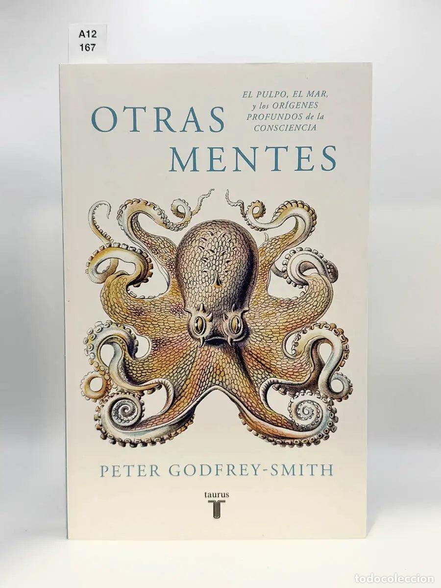 Libros: GODFREY-SMITH, Peter. - Otras mentes. El pulpo, el mar y los or&iacute;genes profundos de la consciencia.