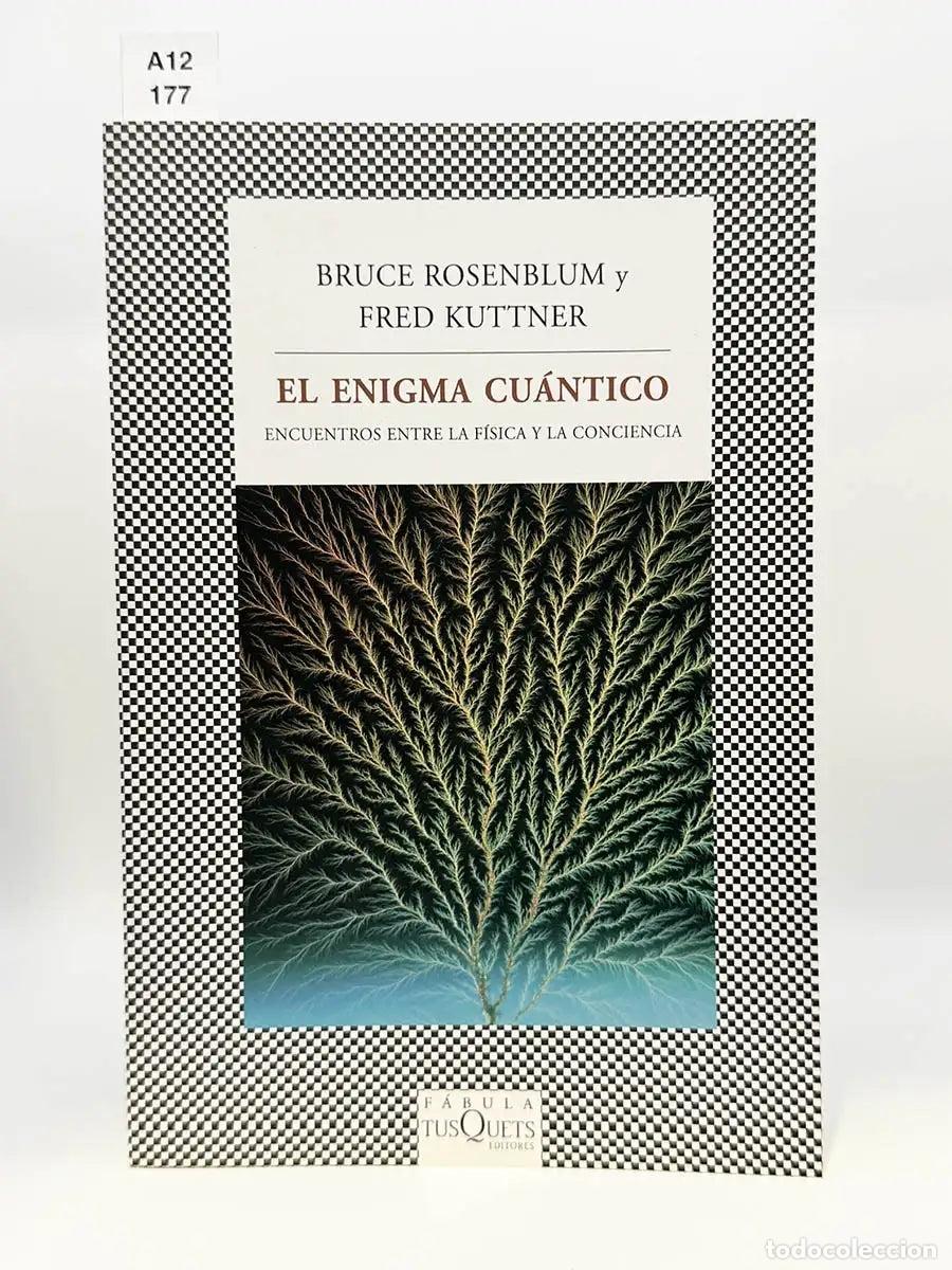 Libros: ROSENBLUM, Bruce - KUTTNER, Fred. - El enigma cu&aacute;ntico. Encuentros entre la f&iacute;sica y la conciencia.