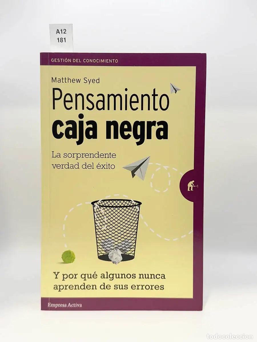 Libros: SYED, Mathew. - Pensamiento caja negra. La sorprendente verdad del &eacute;xito y por qu&eacute; algunos nunca apr