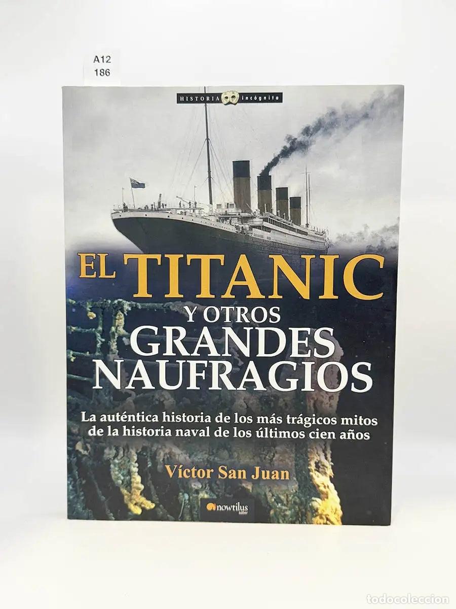 Libros: SAN JUAN, V&iacute;ctor. - El Titanic y otros grandes naufragios.