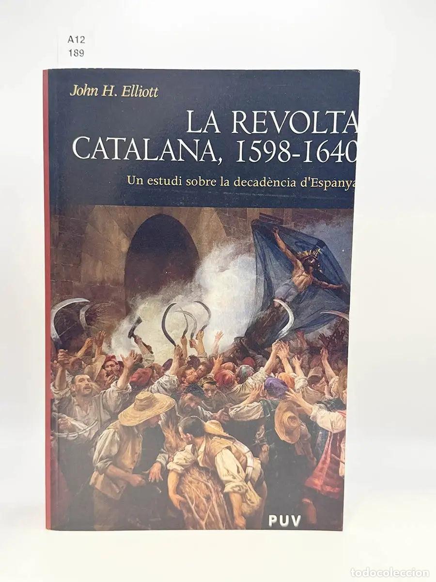 Libros: ELLIOTT, J. H. - La revolta catalana 1598-1640. Un estudi sobre la decadencia d'espanya.