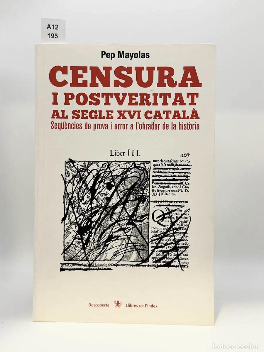 Libros: MAYOLAS MUNS, Pep. - Censura i postveritat al segle XVI catal&agrave;.