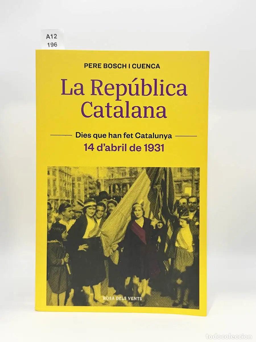 Libros: BOSCH I CUENCA, Pere. - La Rep&uacute;blica catalana. 14 d&acute;abril de 1931.