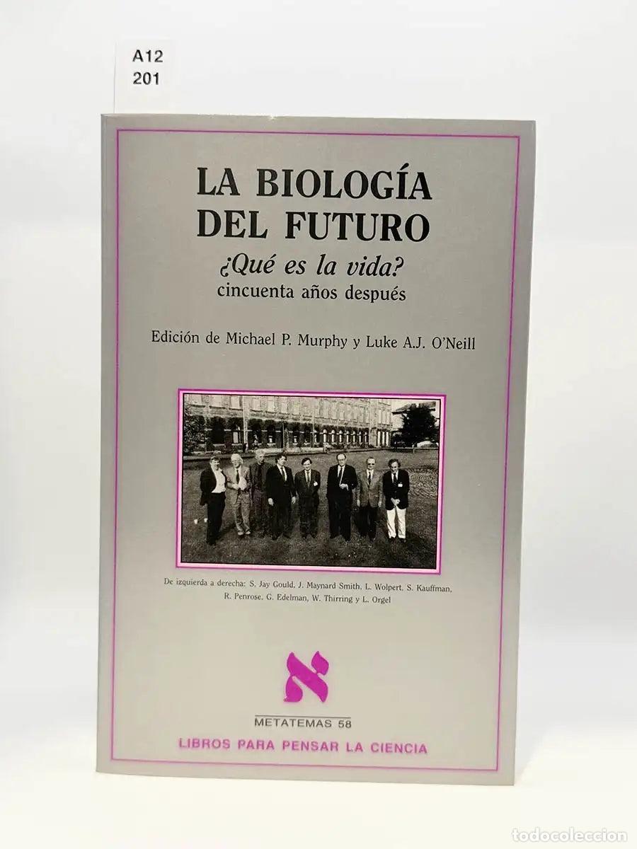 Libros: MURPHY, Michael P. - La biolog&iacute;a del Futuro. &iquest;Qu&eacute; es la vida? 50 a&ntilde;os despu&eacute;s.