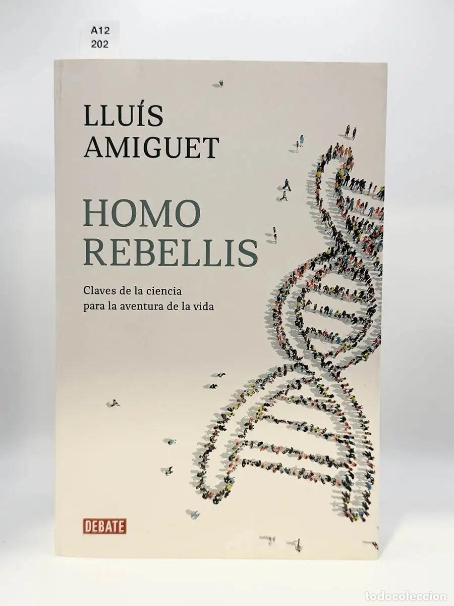 Libros: AMIGUET, Lluis. - Homo rebellis. Claves de la ciencia para la aventura de la vida.