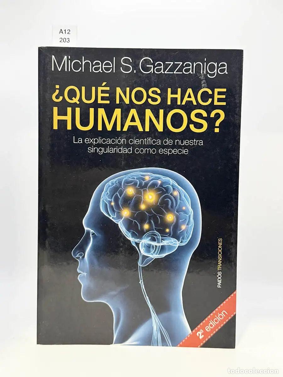 Libros: GAZZANIGA, Michael S. - &iquest;Qu&eacute; nos hace humanos? La explicaci&oacute;n cient&iacute;fica de nuestra singularidad com