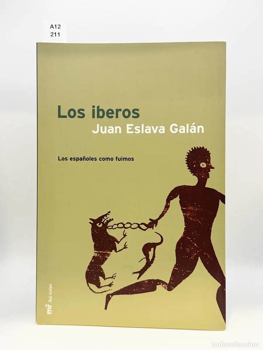Libros: ESLAVA GAL&Aacute;N, Juan. - Los iberos. Los espa&ntilde;oles como fuimos.