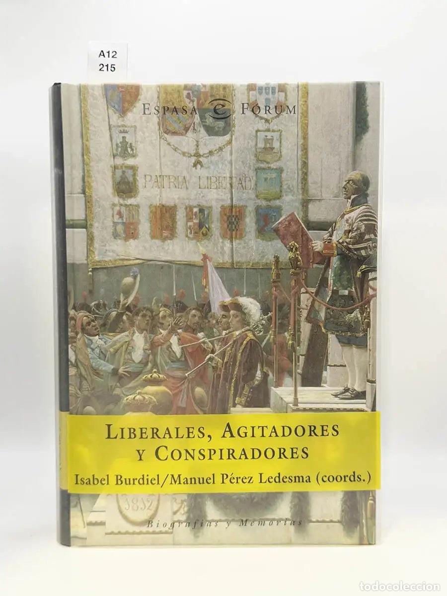 Libros: BURDIEL, Isabel - MANUEL P&Eacute;REZ LEDESMA, (Coords). - Liberales, agitadores y conspiradores. Biograf&iacute;a