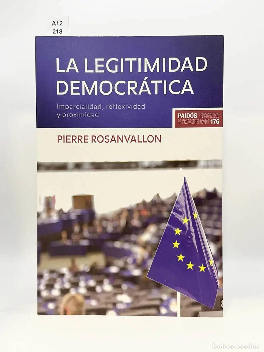 Libros: ROSANVALLON, Pierre. - La legitimidad democr&aacute;tica. Imparcialidad, reflexividad y proximidad.