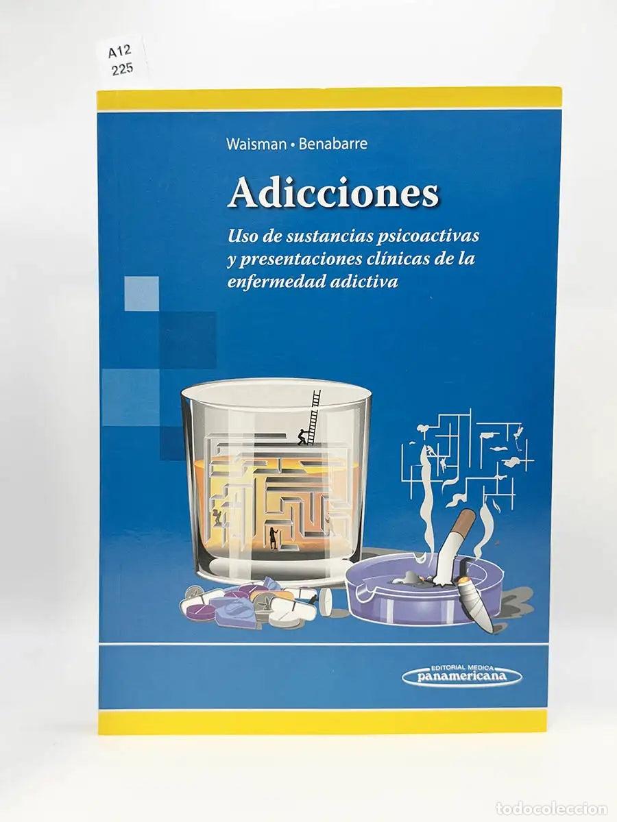 Libros: WAISMAN CAMPOS, Marcela (dir). - Adicciones. Uso de sustancias psicoactivas y presentaciones cl&iacute;nica