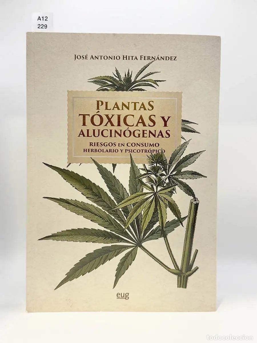 Libros: HITA FERN&Aacute;NDEZ, Jos&eacute; Antonio. - Plantas t&oacute;xicas y alucin&oacute;genas. Riesgos en consumo herbolario y psic