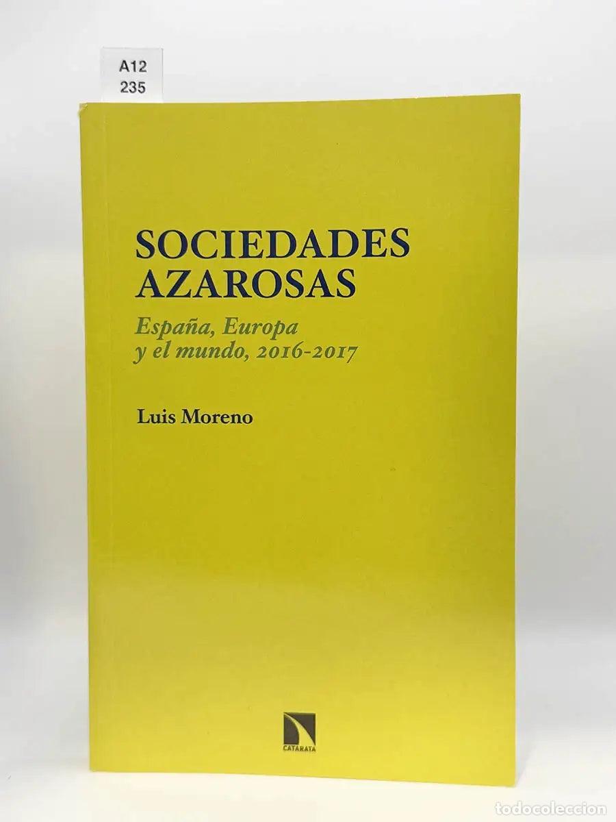 Libros: MORENO, Luis. - Sociedades azarosas. Espa&ntilde;a, Europa y el mundo, 2016-2017.