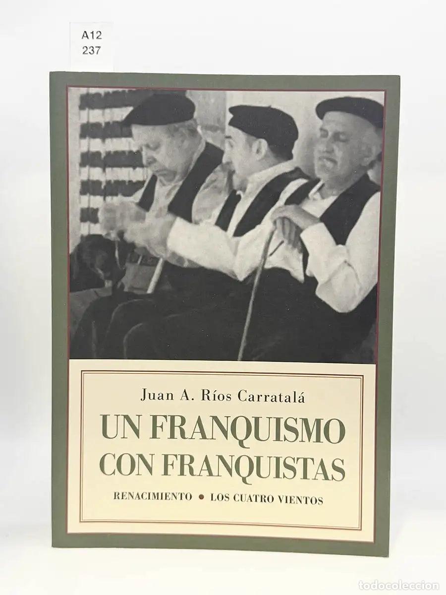 Libros: R&Iacute;OS CARRATAL&Aacute;, Juan Antonio. - Un franquismo con franquistas.