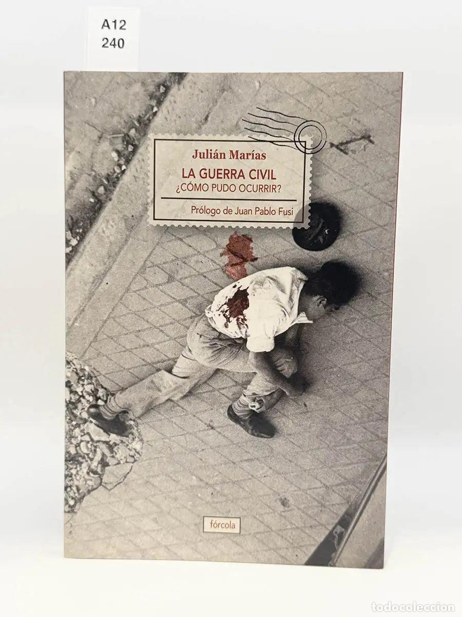 Libros: MAR&Iacute;AS, Juli&aacute;n. - La Guerra Civil. &iquest;C&oacute;mo pudo ocurrir?