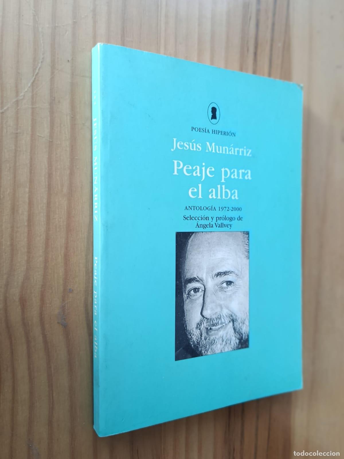 Libros: PEAJE PARA EL ALBA: ANTOLOGIA 1972-2000 (dedicado por el autor) - JESUS MUNARRIZ