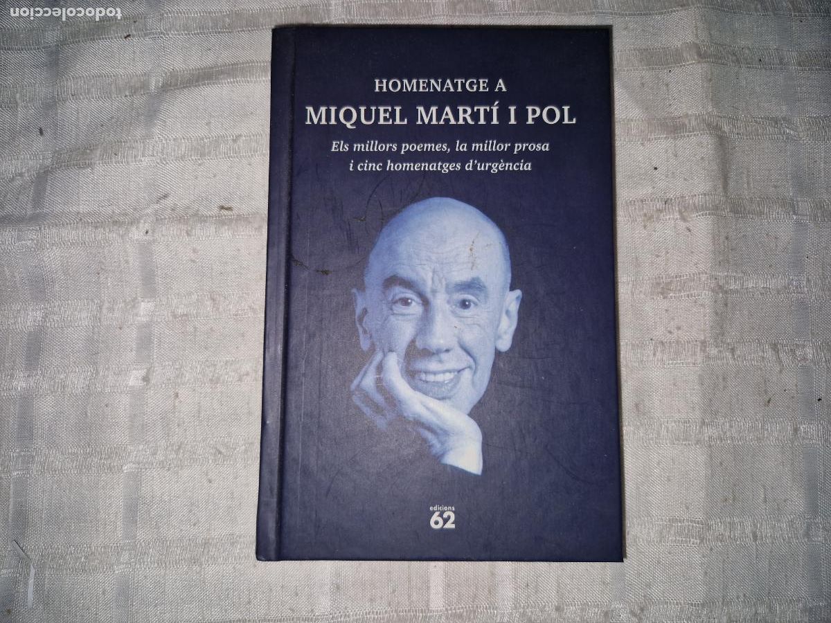 Libros: HOMENATGE A MIQUEL MARTI I POL. ELS MILLORS POEMES. LA MILLOR PROSA I CINC HOMENTAGES D'URGENCIA