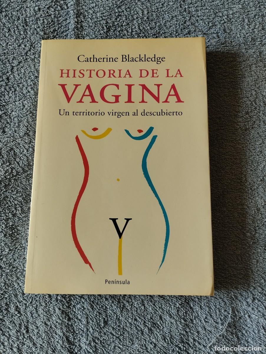 Libros: HISTORIA DE LA VAGINA CATHERINE BLACKLEDGE 1&ordf; ED.NOVIEMBRE 2005
