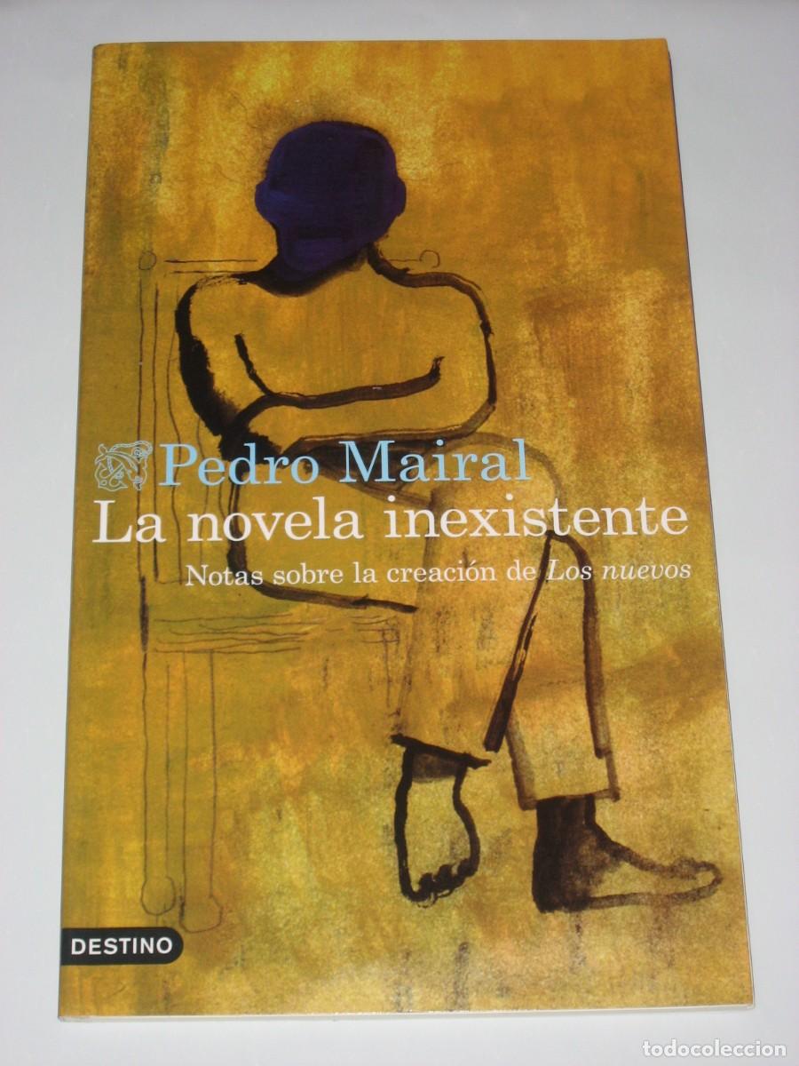 Libri di seconda mano: LA NOVELA INEXISTENTE Notas sobre la creaci&oacute;n de Los nuevos - Pedro Mairal