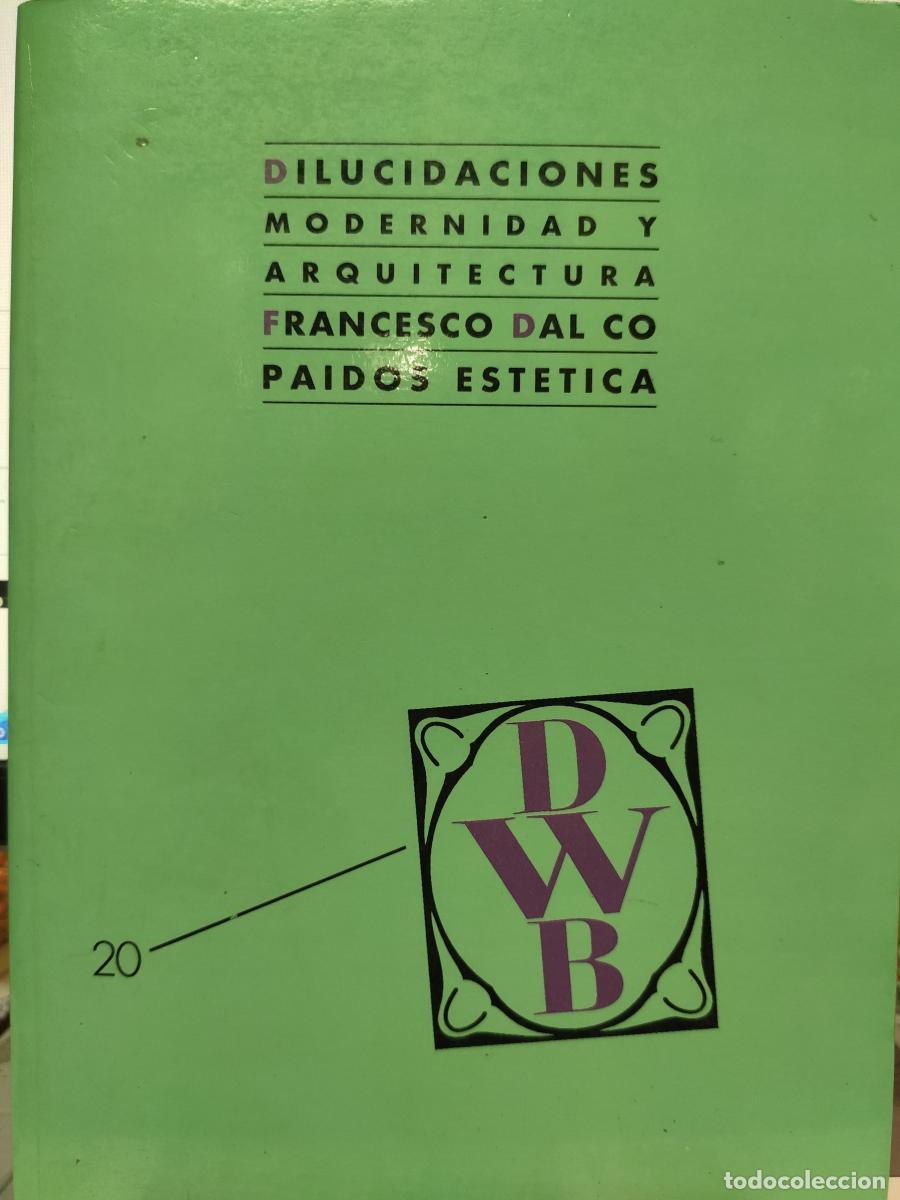Libros: Dilucidaciones. Modernidad y arquitectura. - Francesco Dal Co