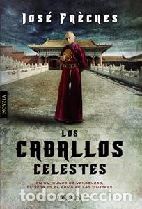 Livres: LOS CABALLOS CELESTES , en un mundo de venganzas, el sexo es el arma de las mujeres. - Jos&eacute; Fr&eacute;ches