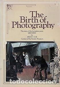 Libros: Birth of Photography: The Story of the Formative Years, 1800-1900 - Coe, Brian