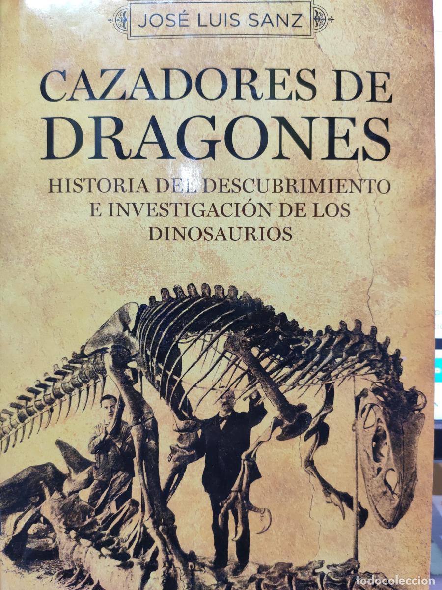books: Cazadores de dragones. Historia del descubrimiento e investigaci&oacute;n de los dinosaurios. - Jos&eacute; Luis S