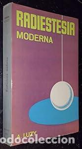 Libros: RADIESTESIA&nbsp;MODERNA. TEOR&Iacute;A PR&Aacute;CTICA COMPLETAMENTE EXPLICADAS. - Antoine Luzy