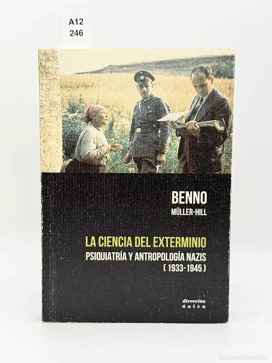 books: M&Uuml;LLER-HILL, Benno. - La ciencia del exterminio. Psiquiatr&iacute;a y antropolog&iacute;a nazis (1933-1945).