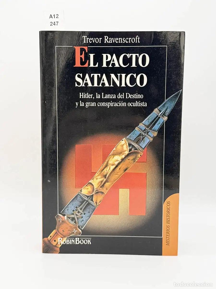 books: RAVENSCROFT, Trevor. - El pacto sat&aacute;nico. Hitler, la lanza del destino y la gran conspiraci&oacute;n oculti