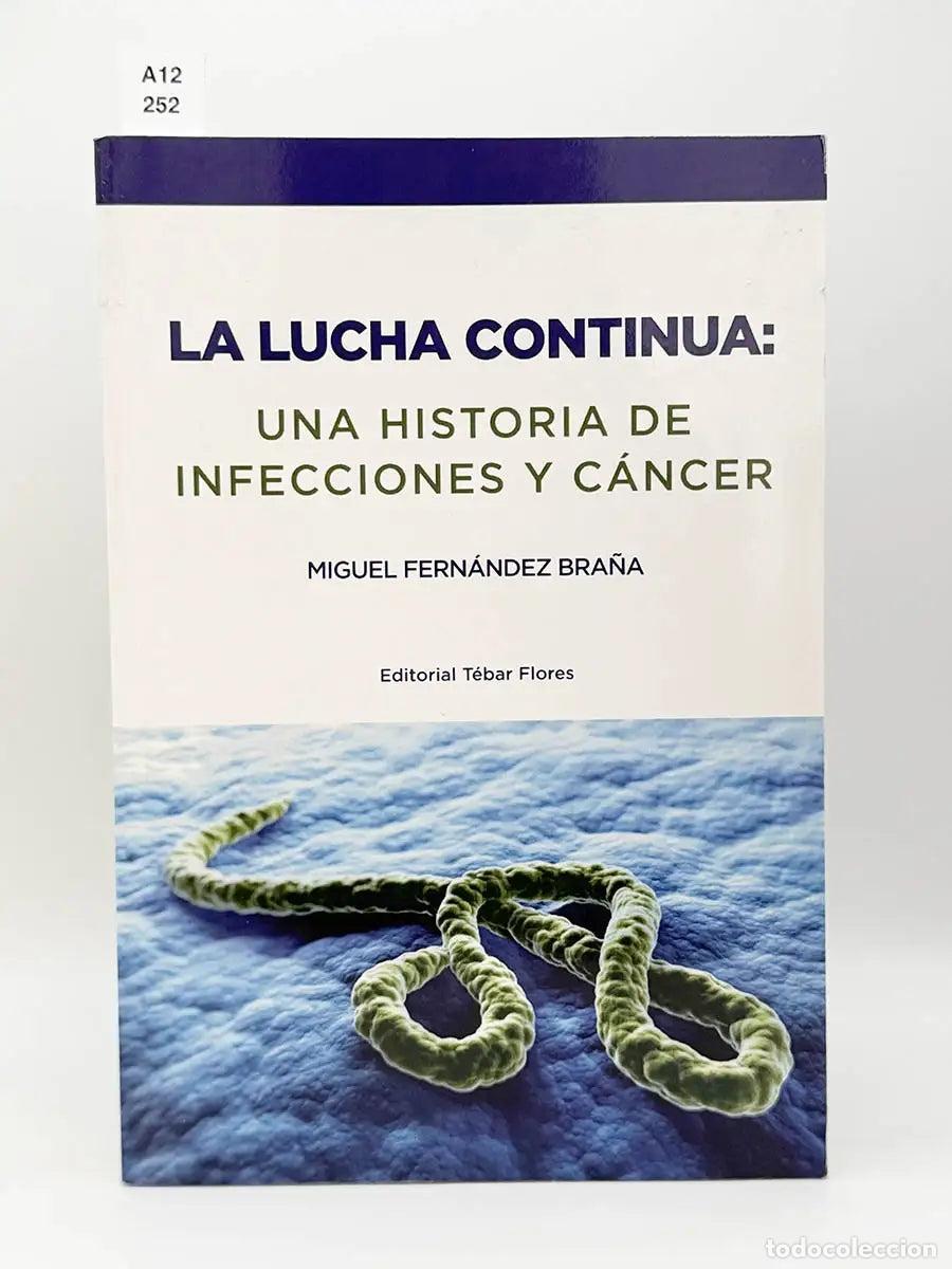 Libros: FERN&Aacute;NDEZ BRA&Ntilde;A, Miguel. - La lucha continua. Una historia de infecciones y c&aacute;ncer.