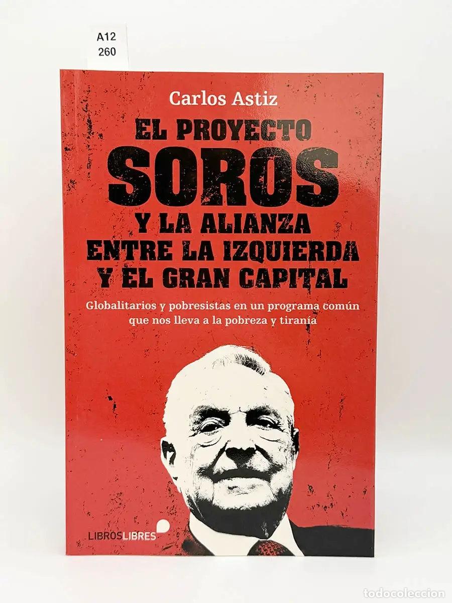 B&uuml;cher: ASTIZ, Carlos. - El proyecto Soros y la alianza entre la izquierda y el gran capital.
