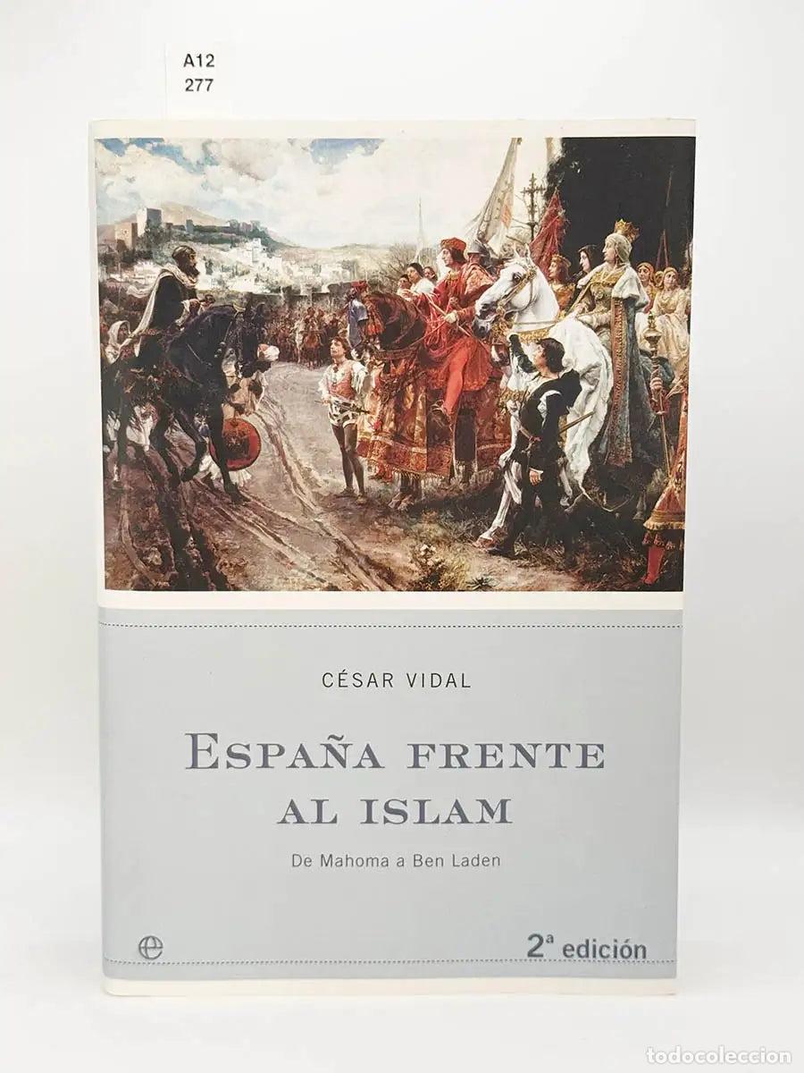 Libros: VIDAL, C&eacute;sar. - Espa&ntilde;a frente al islam. De Mahoma a Ben Laden.