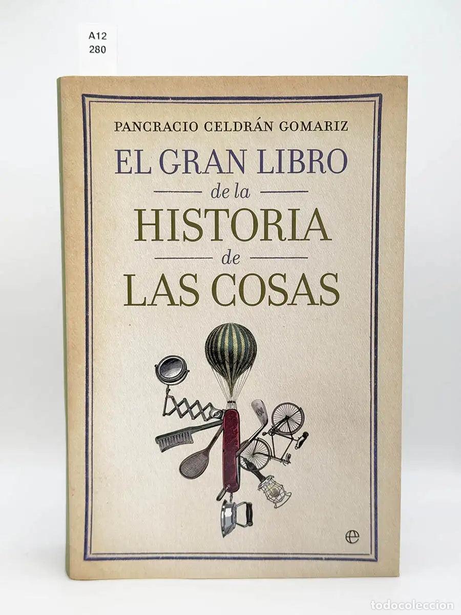 Libros: CELDR&Aacute;N GOMARIZ, Pancracio. - El gran libro de la historia de las cosas.