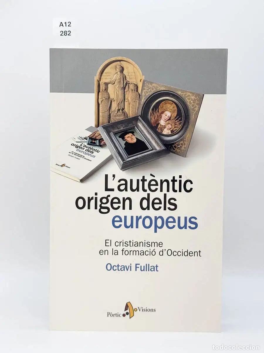 Libros: FULLAT, Octavi - FULLAT GEN&Iacute;S, Octavio. - L'aut&egrave;ntic origen dels europeus. El cristianisme en la for