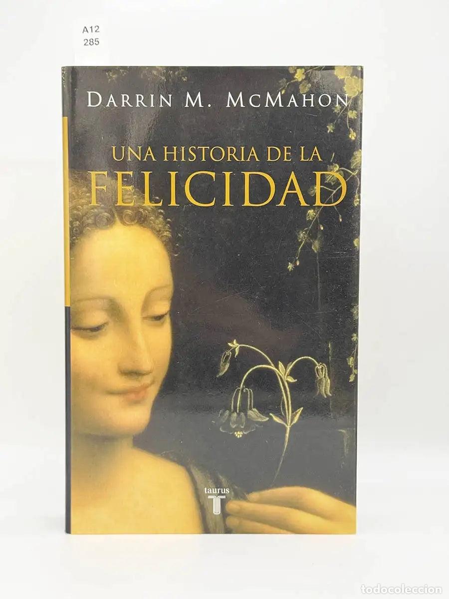 Libros: MCMAHON, Darrin M. - Una historia de la felicidad.