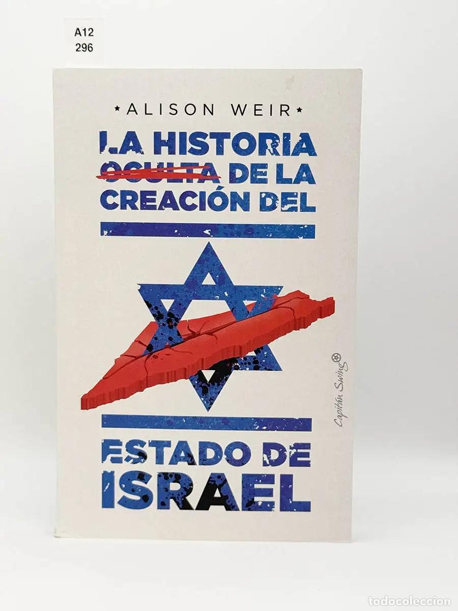 Libros: WEIR, Alison. - La historia oculta de la creaci&oacute;n del Estado de Israel.