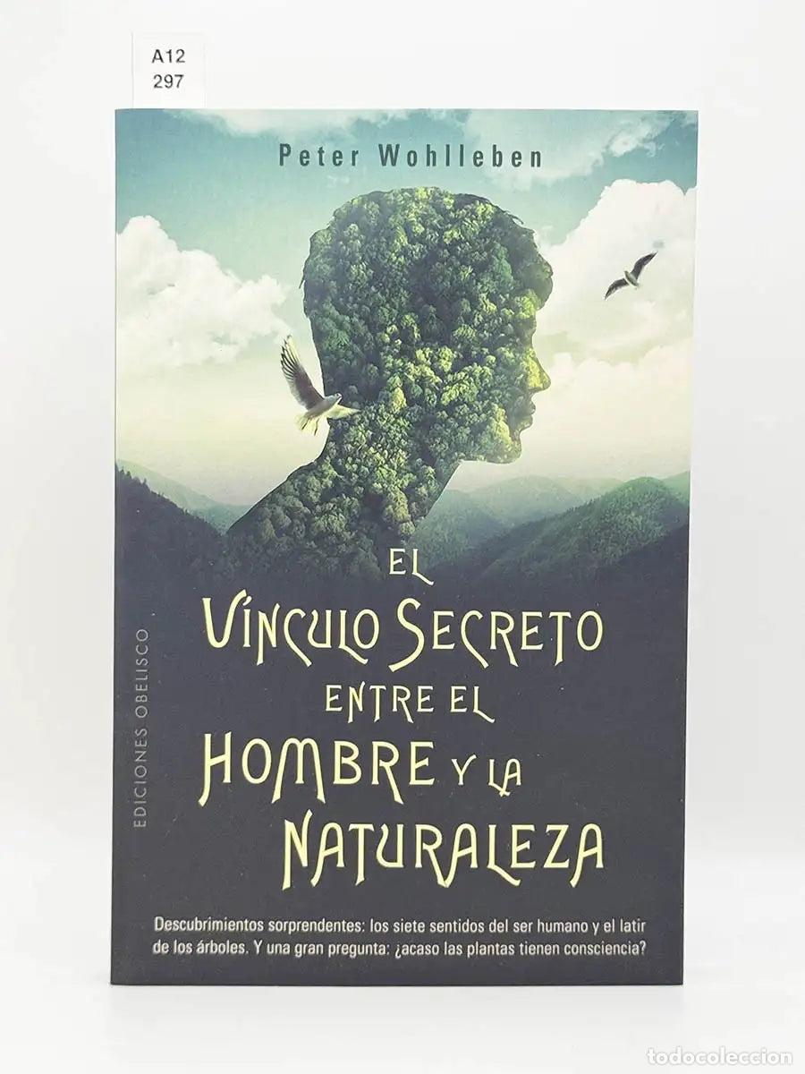 Libros: WOHLLEBEN, Peter. - El v&iacute;nculo secreto entre el hombre y la naturaleza.