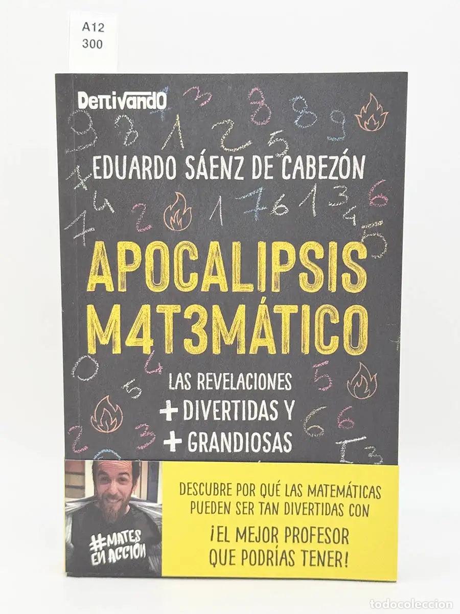 Libros: S&Aacute;ENZ DE CABEZ&Oacute;N, Eduardo. - Apocalipsis matem&aacute;tico. Las revelaciones + divertidas y + gradiosas de