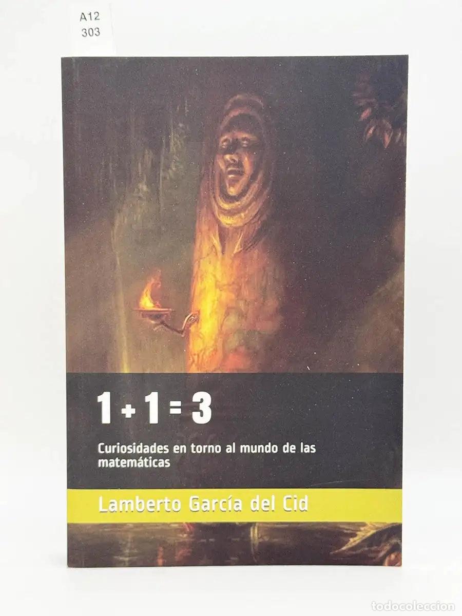 Libros: GARC&Iacute;A DEL CID, Lamberto. - 1+1=3 Curiosidades en torno al mundo de las matem&aacute;ticas.