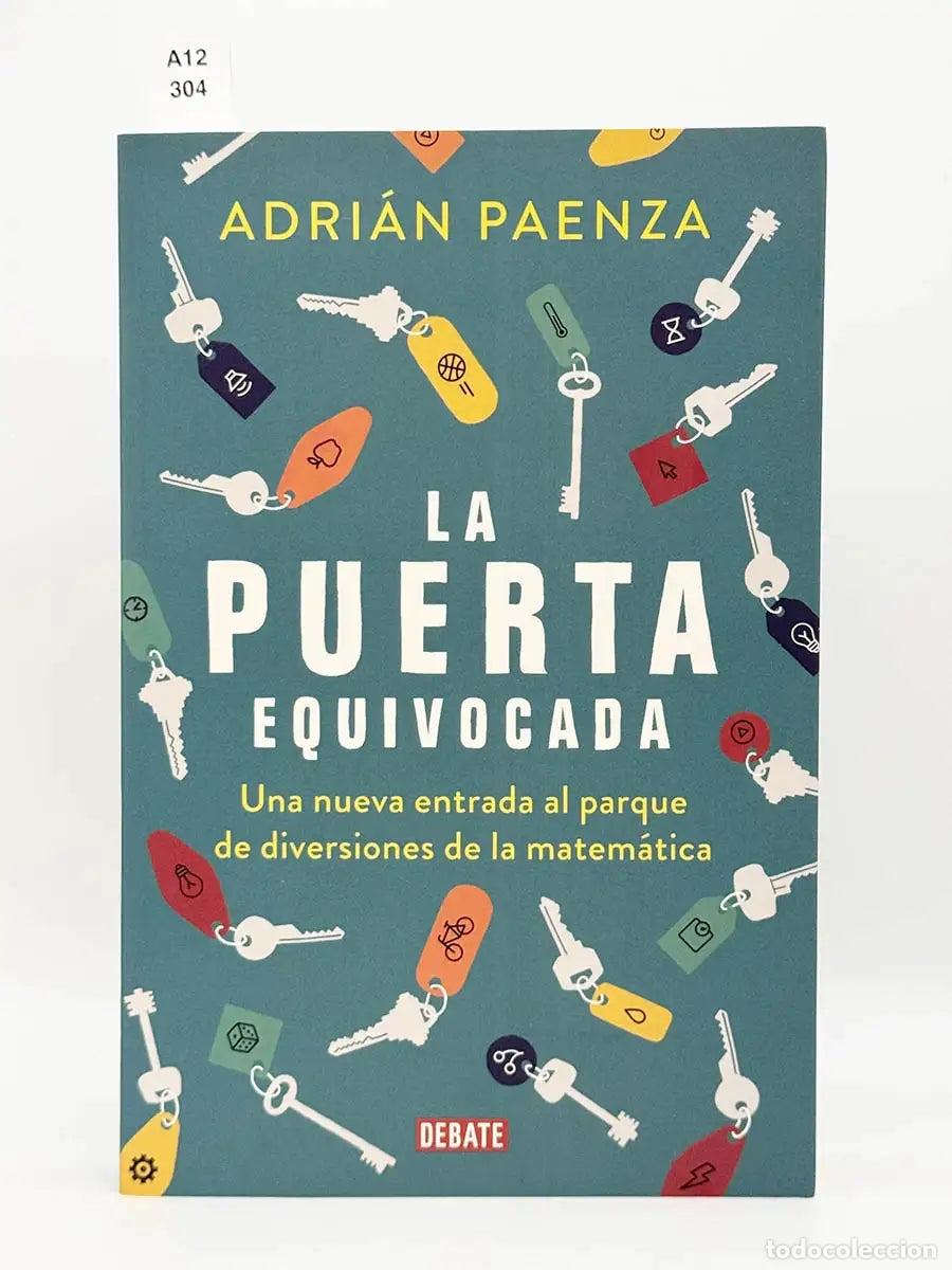 Libros: PAENZA, Adri&aacute;n. - La puerta equivocada. Una nueva entrada al parque de diversiones de la matem&aacute;tica.