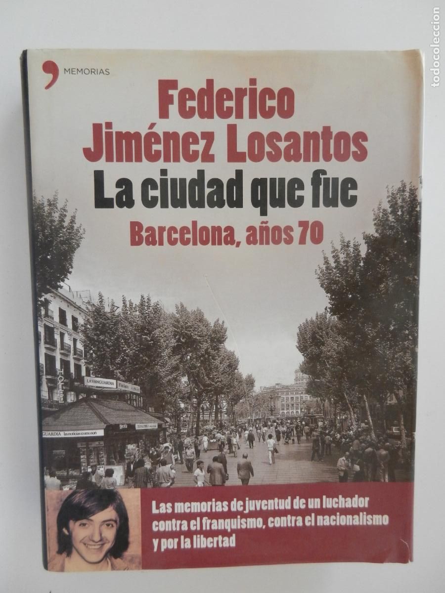Libros: LA CIUDAD QUE FUE BARCELONA , A&Ntilde;OS 70 - FEDERICO JIMENEZ LOSANTOS - TEMAS DE HOY -1&ordf; EDC - 2007