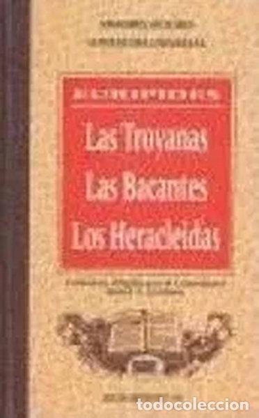 Libros: Las Troyanas, Las Bacantes, Los Heracleidas- 9788476727140