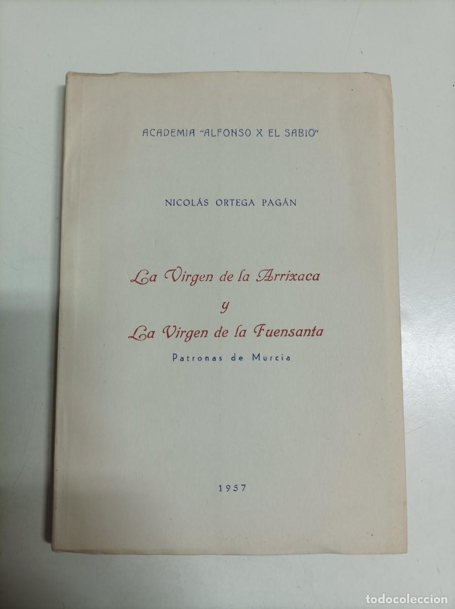 Libri di seconda mano: La Virgen de la Arrixaca y La Virgen de la Fuensanta. Patronas de Murcia. Nicol&aacute;s Ortega Pagan. 1957