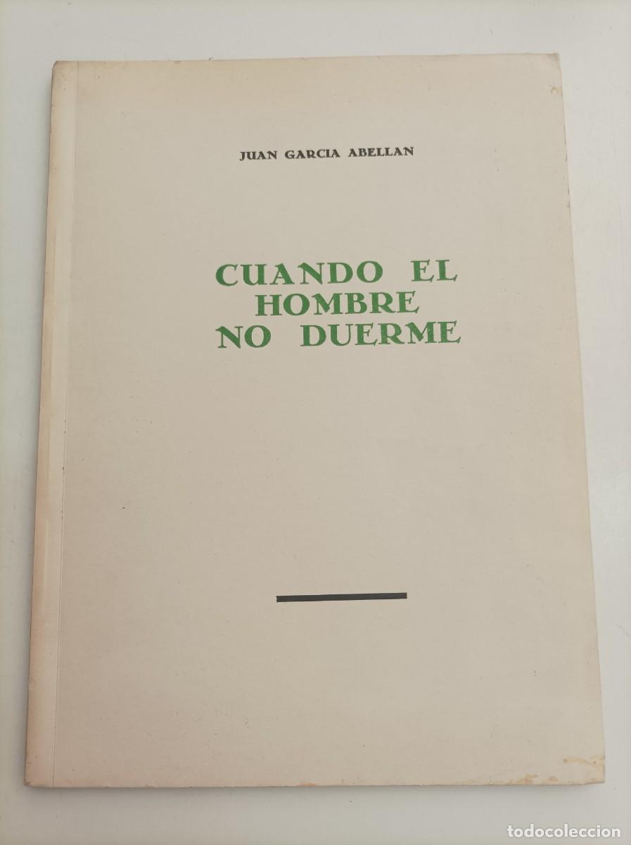 Libros: CCuando el hombre no duerm. Juan Garc&iacute;a Abell&aacute;n. Imprenta Belmar. Murcia, 1952. DEDICATORIA AUTOR