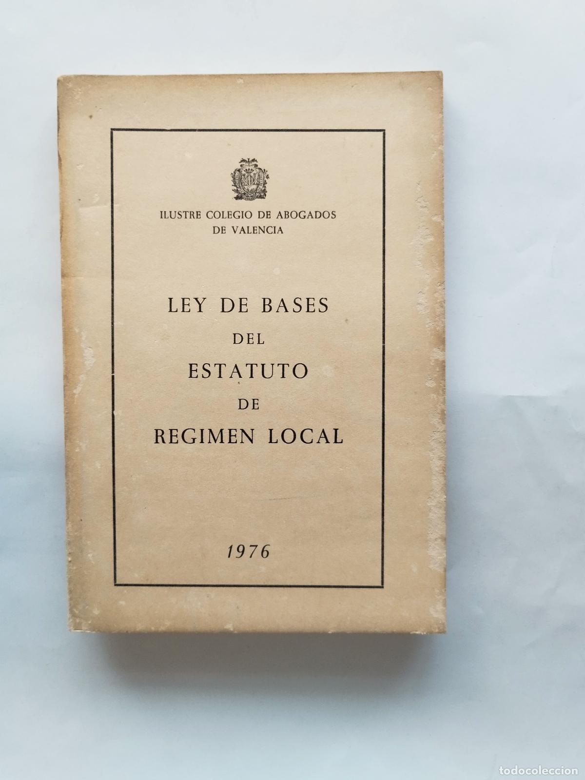 Libros: LEY DE BASES DEL ESTATUTO DE REGIMEN LOCAL (1976) - ILUSTRE COLEGIO DE ABOGADOS DE VALENCIA - Ilustr