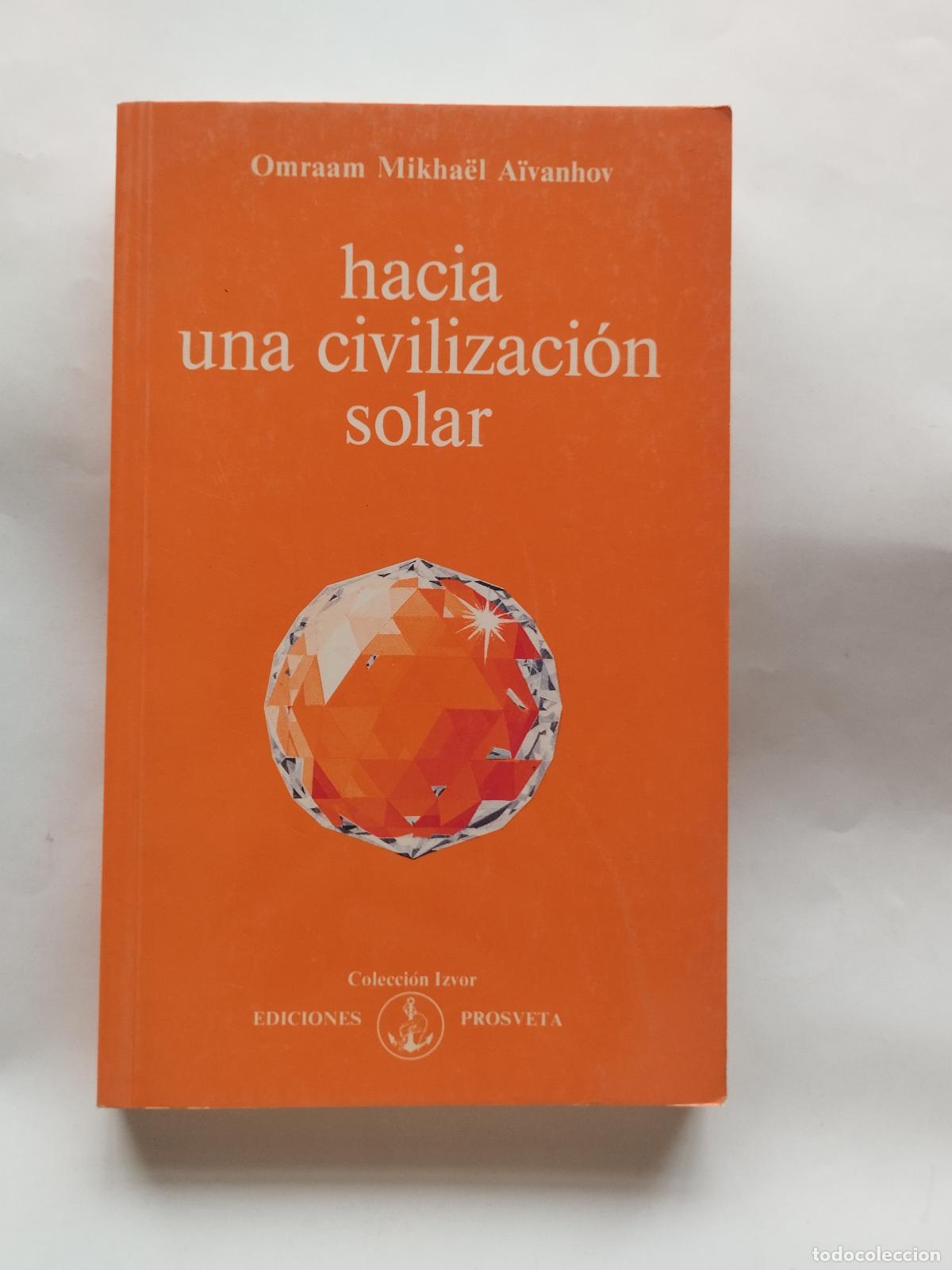 Libros: HACIA UNA CIVILIZACI&Oacute;N SOLAR - OMRAAM MIKHA&Euml;L A&Iuml;VANHOV - Omraam Mikha&euml;l A&iuml;vanhov
