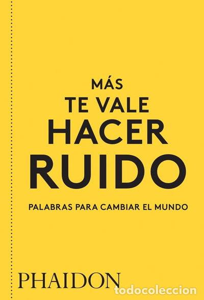 B&uuml;cher: M&aacute;s te vale hacer ruido. Palabras para cambiar el mundo- 9780714877143