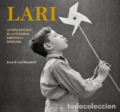 Libros: Lari: La popularitzaci&oacute; de la fotografia dom&egrave;stica a Barcelona- 9788413034812