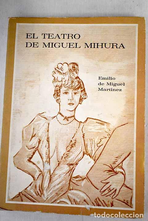 Libros: El teatro de Miguel Mihura.- Miguel Mart&iacute;nez, Emilio de