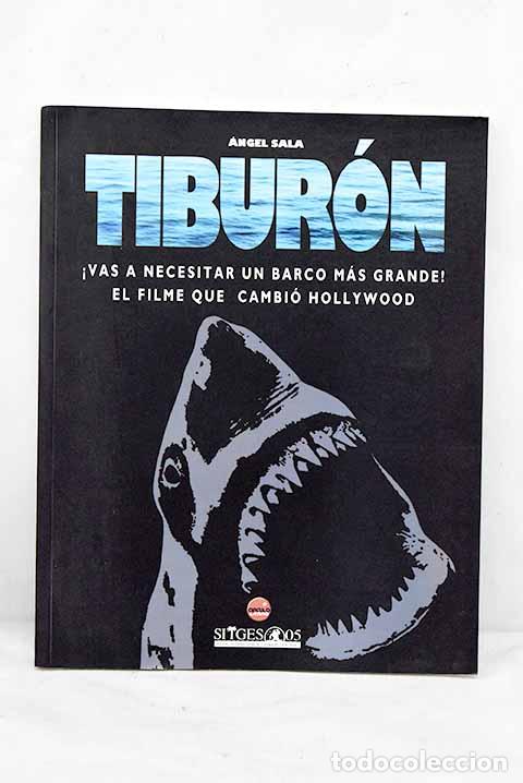 Libros: Tibur&oacute;n: &iexcl;vas a necesitar un barco m&aacute;s grande! : el filme que cambi&oacute; Hollywood.- Sala, &Aacute;ngel